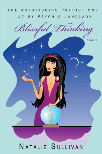 Cover for Natalie Sullivan · Blissful Thinking: the Astonishing Predictions of My Psychic Landlady (Paperback Book) (2008)
