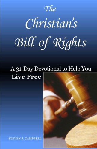 Cover for Steven J. Campbell · The Christian's Bill of Rights: a 31-day Devotional to Help You Live Free (Paperback Book) (2012)