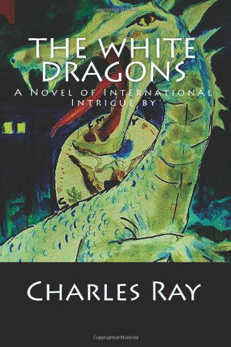Cover for Ray Charles · The White Dragons: a Novel of International Intrigue by (Taschenbuch) (2013)