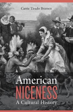 Cover for Carrie Tirado Bramen · American Niceness: A Cultural History (Hardcover Book) (2017)