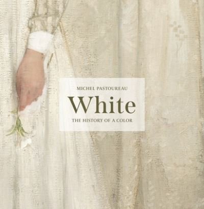 Cover for Michel Pastoureau · White: The History of a Color (Inbunden Bok) (2023)