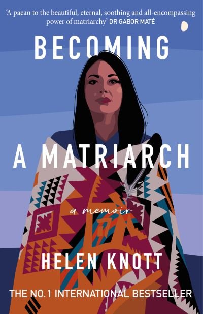 Cover for Helen Knott · Becoming a Matriarch: An inspiring exploration of womanhood, trauma and healing (Paperback Book) (2024)