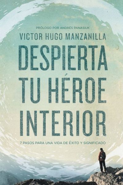 Cover for Victor Hugo Manzanilla · Despierta Tu Heroe Interior: 7 Pasos Para Una Vida De Exito Y Significado (Paperback Book) (2015)