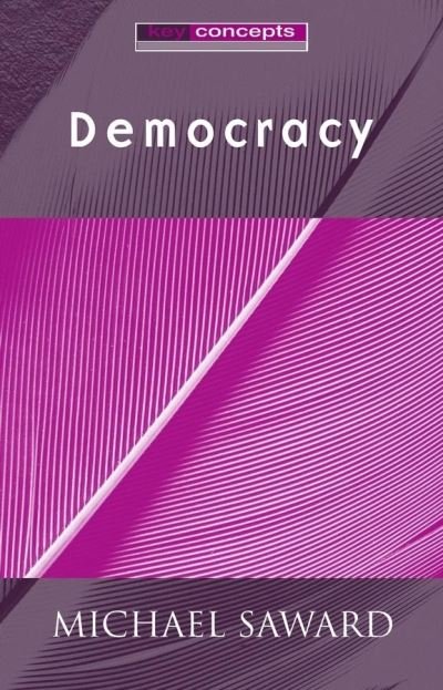 Cover for Saward, Michael (The Open University) · Democracy - Key Concepts (Hardcover bog) (2003)