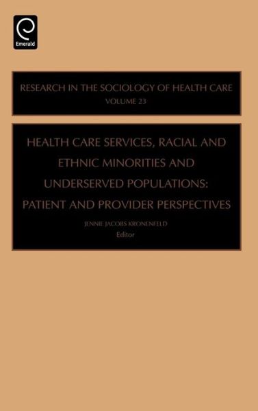 Cover for Jennie Jacobs Kronenfeld · Health Care Services, Racial and Ethnic Minorities and Underserved Populations: Patient and Provider Perspectives - Research in the Sociology of Health Care (Hardcover Book) (2005)
