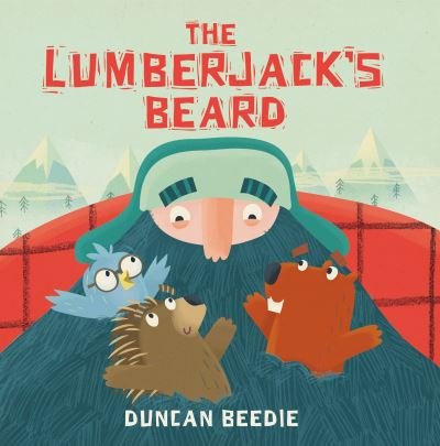 Cover for Duncan Beedie · The lumberjack's beard (Buch) [First U.S. edition. edition] (2017)