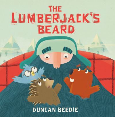 The lumberjack's beard - Duncan Beedie - Books - - 9780763696498 - October 17, 2017