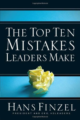 The Top Ten Mistakes Leaders Make - Hans Finzel - Books - David C. Cook - 9780781445498 - October 1, 2007