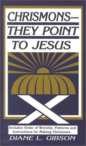 Chrismons -- They Point to Jesus - Diane  L. Gibson - Książki - CSS Publishing Company - 9780788008498 - 1 sierpnia 1996