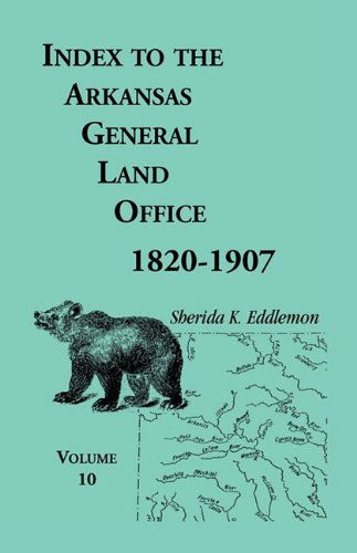 Cover for Sherida K. Eddlemon · Index to the Arkansas General Land Office, 1820-1907, Vol. 10: Covering the Counties of Miller, Lafayette, Columbia, Ouchita, Calhoun, and Clark (Paperback Book) (2009)