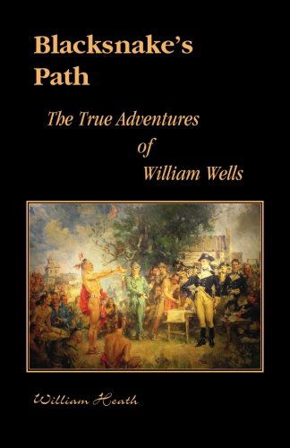 Cover for William Heath · Blacksnake's Path: the True Adventures of William Wells (Paperback Book) (2009)