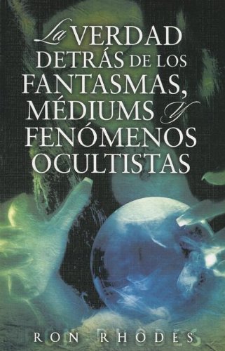 Cover for Ron Rhodes · La Verdad Detras De Los Fantasmasa, Mediums Y Fenomenos Ocultistas (Taschenbuch) [Spanish edition] (2008)