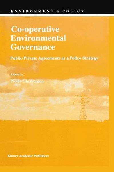 Co-operative Environmental Governance: Public-Private Agreements as a Policy Strategy - Environment & Policy - P Glasbergen - Books - Springer - 9780792351498 - June 30, 1998