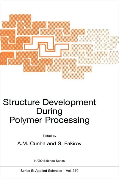 Cover for A M Cunha · Structure Development During Polymer Processing - NATO Science Series E: (Hardcover Book) [2000 edition] (2000)