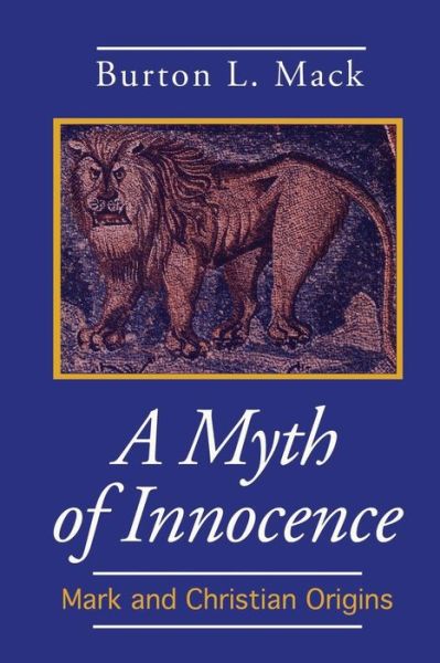 Cover for Burton L. Mack · A Myth of Innocence: Mark and Christian Origins (Paperback Book) [New edition] (1991)