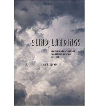 Cover for Erik M. Conway · Blind Landings: Low-Visibility Operations in American Aviation, 1918–1958 (Hardcover bog) (2006)