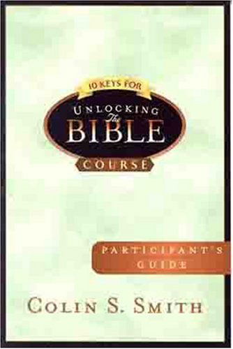 10 Keys For Unlocking The Bible Participants Guide - Colin S. Smith - Kirjat - Moody Press,U.S. - 9780802465498 - lauantai 1. marraskuuta 2003