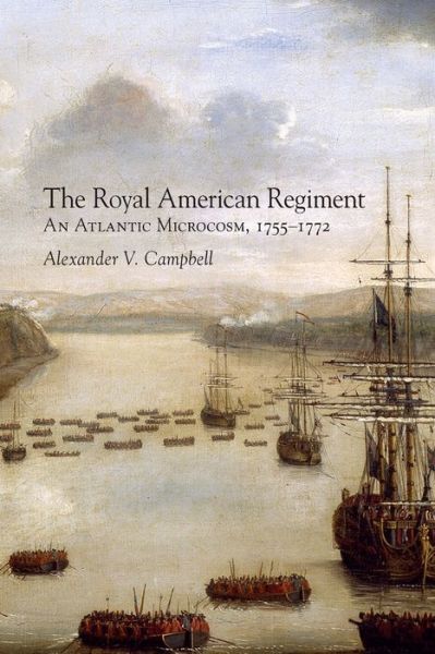 Cover for Alexander V. Campbell · The Royal American Regiment: An Atlantic Microcosm, 1755-1772 - Campaigns and Commanders Series (Paperback Book) (2018)