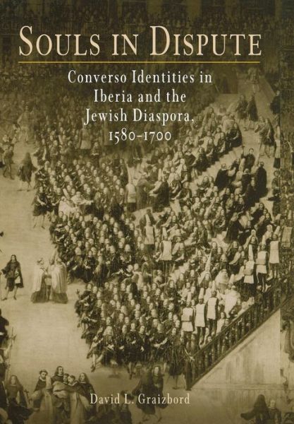 Cover for David L. Graizbord · Souls in Dispute: Converso Identities in Iberia and the Jewish Diaspora, 158-17 - Jewish Culture and Contexts (Hardcover Book) (2004)