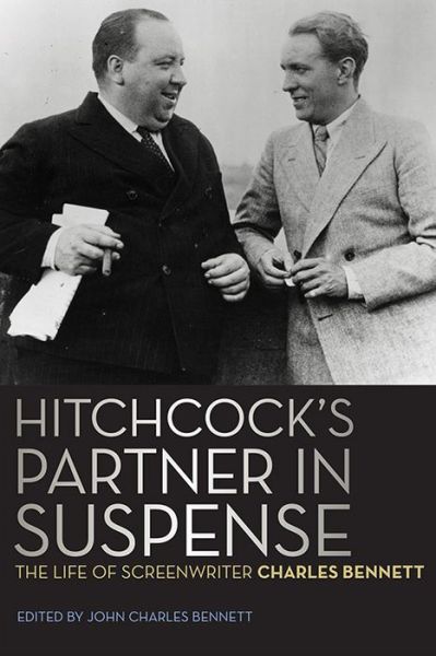 Cover for Charles Bennett · Hitchcock's Partner in Suspense: the Life of Screenwriter Charles Bennett - Screen Classics (Book pack) (2014)