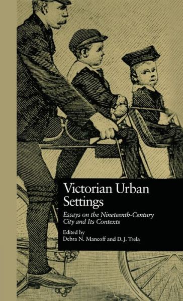 Victorian Urban Settings: Essays on the Nineteenth-Century City and Its Contexts - Literature and Society in Victorian Britain - Debra N. Mancoff - Livros - Taylor & Francis Inc - 9780815319498 - 1 de julho de 1996