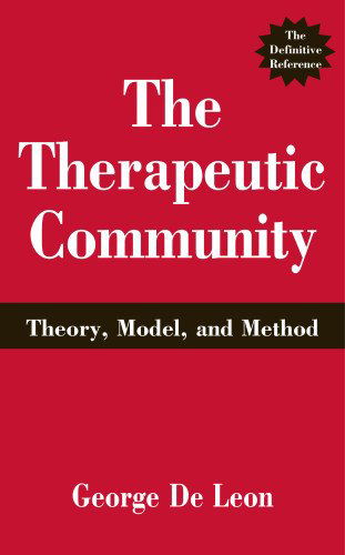 Cover for De Leon, George, PhD · The Therapeutic Community: Theory, Model, and Method (Hardcover Book) (2000)