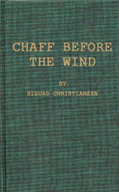 Cover for Sigurd Wesley Christiansen · Chaff before the Wind (Hardcover Book) [New ed of 1934 edition] (1974)