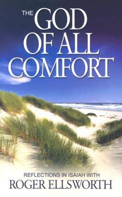 Cover for Roger Ellsworth · The God of All Comfort: Reflections in the Book of Isaiah (N/A) (2003)