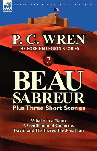 Cover for P C Wren · The Foreign Legion Stories 2: Beau Sabreur Plus Three Short Stories: What's in a Name, a Gentleman of Colour &amp; David and His Incredible Jonathan (Paperback Book) (2012)