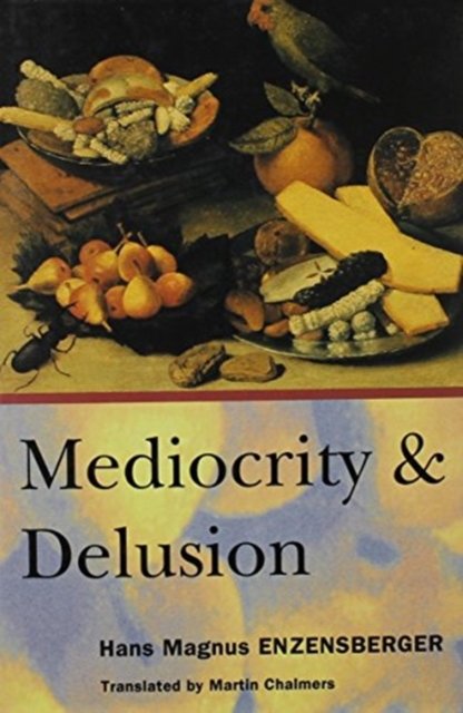 Mediocrity and Delusion: Collected Diversions - Hans Magnus Enzensberger - Books - Verso Books - 9780860913498 - March 17, 1992