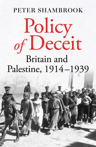 Policy of Deceit: Britain and Palestine, 1914-1939 - Peter Shambrook - Bøger - Oneworld Publications - 9780861549498 - 11. juli 2024