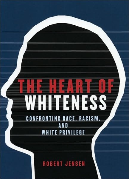 Cover for Robert Jensen · The Heart of Whiteness: Confronting Race, Racism and White Privilege (Paperback Book) (2005)