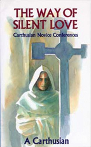 Cover for A Carthusian · The Way of Silent Love: Carthusian Novice Conferences (Cistercian Studies) (Paperback Book) (1993)