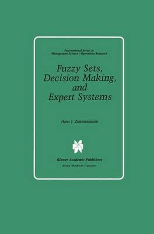 Cover for Hans-Jurgen Zimmermann · Fuzzy Sets, Decision Making, and Expert Systems - International Series in Management Science Operations Research (Hardcover Book) [1987 edition] (1987)