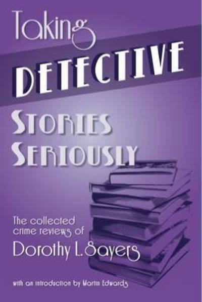 Cover for Dorothy L. Sayers · Taking Detective Stories Seriously: The Collected Crime Reviews of Dorothy L. Sayers (Paperback Book) (2017)