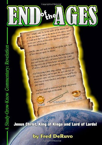 End of the Ages: a Study-grow-know Commentary: Revelation - Fred Deruvo - Books - Study-Grow-Know - 9780977424498 - February 19, 2011