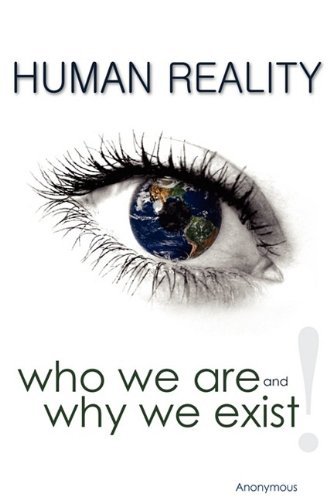 Human Reality--Who We Are and Why We Exist - Anonymous Anonymous - Livros - Worldwide United Publishing - 9780978526498 - 1 de novembro de 2009