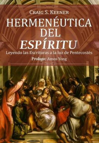 Cover for Craig S Keener · Hermeneutica del Espiritu : Leyendo las Escrituras a la luz de Pentecostés (Paperback Book) (2017)