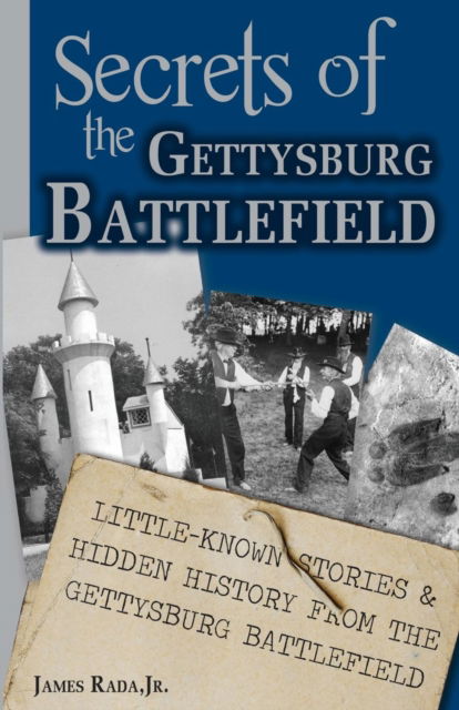 Cover for James Rada Jr. · Secrets of the Gettysburg Battlefield : Little-Known Stories &amp; Hidden History From the Civil War Battlefield (Paperback Book) (2019)