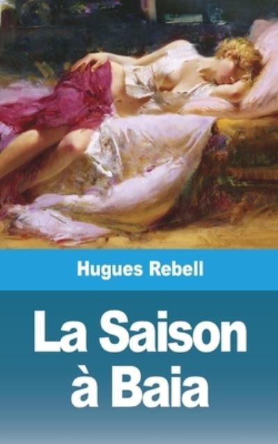 Cover for Hugues Rebell · La Saison a Baia (Paperback Book) (2021)