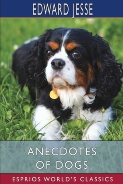 Anecdotes of Dogs (Esprios Classics) - Edward Jesse - Livros - Blurb, Incorporated - 9781006699498 - 6 de maio de 2024