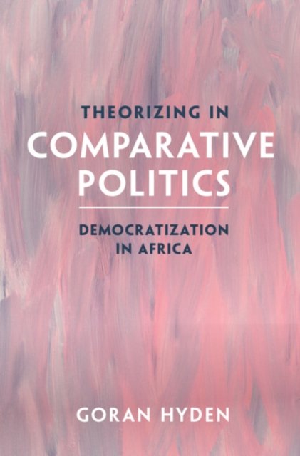 Cover for Hyden, Goran (University of Florida) · Theorizing in Comparative Politics: Democratization in Africa (Pocketbok) (2024)