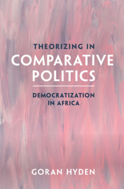 Cover for Hyden, Goran (University of Florida) · Theorizing in Comparative Politics: Democratization in Africa (Paperback Book) (2024)