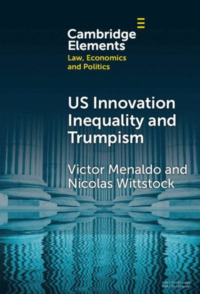 Cover for Menaldo, Victor (University of Washington) · U.S. Innovation Inequality and Trumpism: The Political Economy of Technology Deserts in a Knowledge Economy - Elements in Law, Economics and Politics (Hardcover Book) (2025)