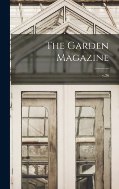 Cover for Anonymous · The Garden Magazine; v.26 (Hardcover Book) (2021)