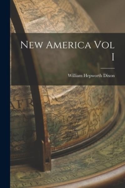 Cover for William Hepworth Dixon · New America Vol I (Paperback Book) (2021)