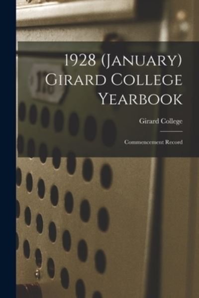 1928 (January) Girard College Yearbook - Girard College - Books - Hassell Street Press - 9781014379498 - September 9, 2021