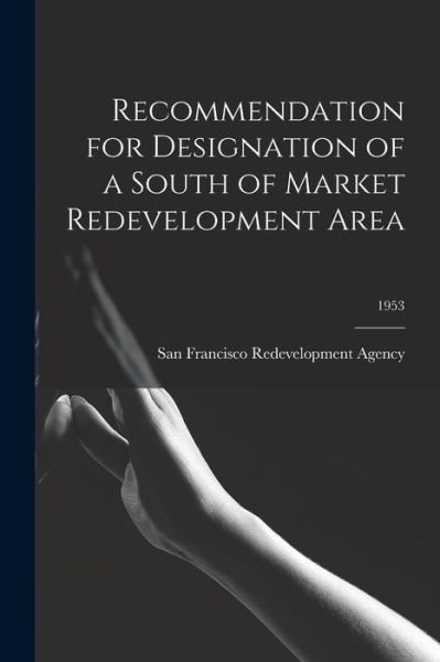Cover for San Francisco Redevelopment Agency (San · Recommendation for Designation of a South of Market Redevelopment Area; 1953 (Paperback Bog) (2021)