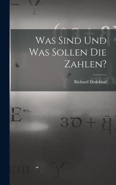 Cover for Richard Dedekind · Was Sind und Was Sollen Die Zahlen? (Book) (2022)