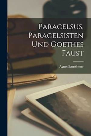 Cover for Agnes Bartscherer · Paracelsus, Paracelsisten und Goethes Faust (Buch) (2022)